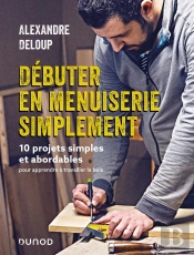 Débuter En Menuiserie Simplement : 10 Projets Simples Et Abordables Pour Apprendre À Travailler Le Bois