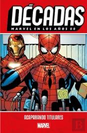 Decadas. Marvel En Los Años 00: Acaparando Titulares