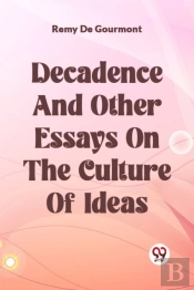 Decadence And Other Essays On The Culture Of Ideas