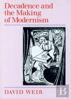 Decadence And The Making Of Modernism