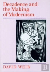 Decadence And The Making Of Modernism