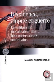 Décadence, Empire Et Guerre ; Le Militarisme Moralisateur Des Néoconservateurs Américains