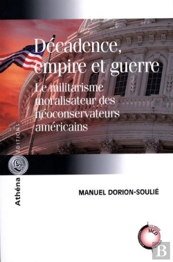 Bertrand.pt - Décadence, Empire Et Guerre ; Le Militarisme Moralisateur Des Néoconservateurs Américains