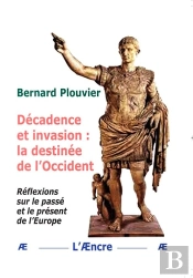 Décadence Et Invasion : La Destinée De L'Occident : Réflexions Sur Le Passé Et Le Présent De L'Europe