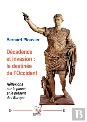 Décadence Et Invasion : La Destinée De L'Occident : Réflexions Sur Le Passé Et Le Présent De L'Europe