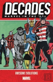 Decades: Marvel In The 80s - Awesome Evolutions