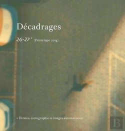 Bertrand.pt - Decadrages, N  26-27/Printemps 2014. Drones, Cartographie Et Images A Utomatise Es
