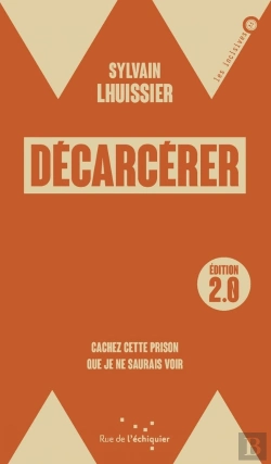 Bertrand.pt - Décarcérer, Edition 2.0 : Cachez Cette Prison Que Je Ne Saurais Voir