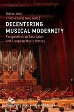 Bertrand.pt - Decentering Musical Modernity Â€“ Perspectives On East Asian And European Music History