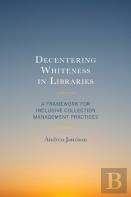 Decentering Whiteness In Libraries