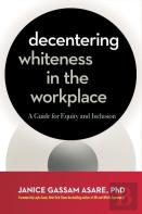 Decentering Whiteness In The Workplace