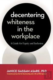 Decentering Whiteness In The Workplace