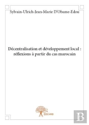 Decentralisation Et Developpement Local : Reflexions A Partir Du Cas Marocain