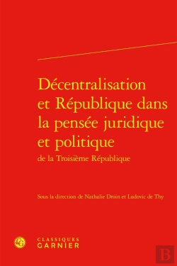 Bertrand.pt - Décentralisation Et République Dans La Pensée Juridique Et Politique De La Troisième République