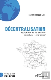 Décentralisation, Pour Un Front Uni Des Territoires Contre Paris Et L'Etat Central