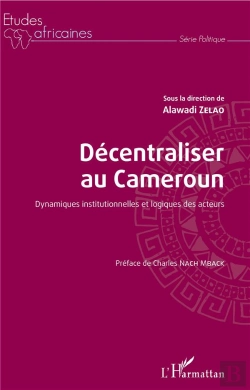Bertrand.pt - Decentraliser Au Cameroun ; Dynamiques Institutionnelles Et Logiques Des Acteurs