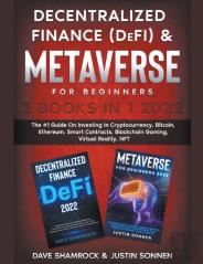 Decentralized Finance (Defi) & Metaverse For Beginners 2 Books In 1 2022