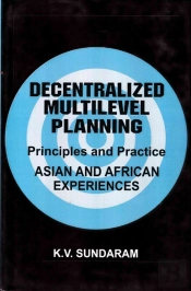 Decentralized Multilevel Planning Principles And Practice (Asian And African Experiences)