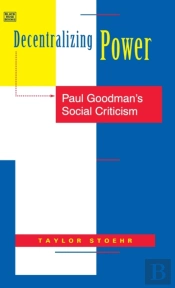 Decentralizing Power Â€“ Paul Goodman`S Social Criticism