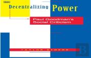 Decentralizing Power Â€“ Paul Goodman`S Social Criticism