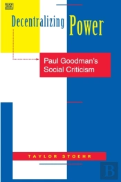 Decentralizing Power Â€“ Paul Goodman`S Social Criticism