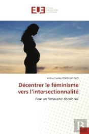 Decentrer Le Feminisme Vers L'Intersectionnalite - Pour Un Feminisme Decolonial