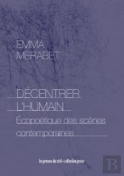 Décentrer L'Humain : Écopoétique Des Scènes Contemporaines