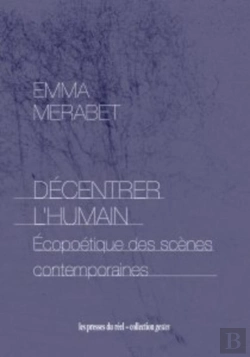 Bertrand.pt - Décentrer L'Humain : Écopoétique Des Scènes Contemporaines