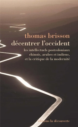 Bertrand.pt - Décentrer L'Occident ; Les Intellectuels Postcoloniaux, Chinois, Indiens Et Arabes, Et La Critique De La Modernité