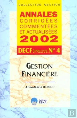 Bertrand.pt - Decf Epreuve T.4 ; Gestion Financiere ; Annales Corrigees Commentees Et Actualisees ; Edition 2002