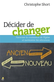 Décider De Changer ; Favoriser La Croissance De L'Eglise Et Surmonter Les Reticences