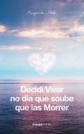Decidi Viver no Dia Que Soube Que Ias Morrer