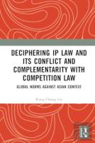 Deciphering Ip Law And Its Conflict And Complementarity With Competition Law