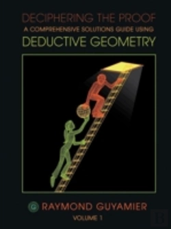 Bertrand.pt - Deciphering The Proof: A Comprehensive Solutions Guide Using Deductive Geometry Volume 1