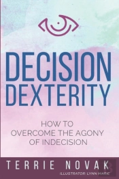 Decision Dexterity: How To Overcome The