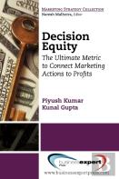 Decision Equity: The Ultimate Metric To Connect Marketing Actions To Profits