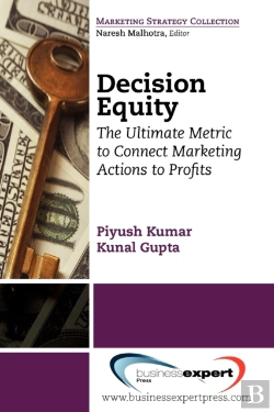 Bertrand.pt - Decision Equity: The Ultimate Metric To Connect Marketing Actions To Profits