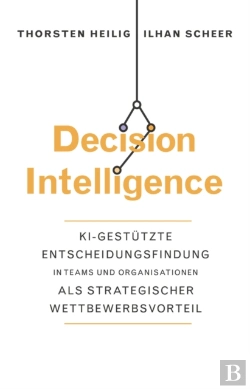 Bertrand.pt - Decision Intelligence - Ki-Gestutzte Entscheidungsfindung In Teams Und Organisation Als  Strategischer Wettbewerbsvorteil
