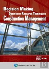 Decision Making And Operations Research Techniques For Construction Management