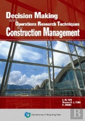 Decision Making And Operations Research Techniques For Construction Management