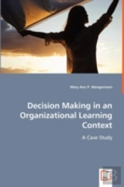 Decision Making In An Organizational Learning Context