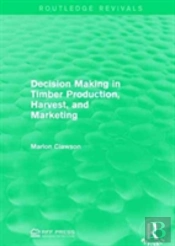 Decision Making In Timber Production, Harvest, And Marketing