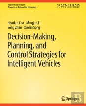Decision Making, Planning, And Control Strategies For Intelligent Vehicles
