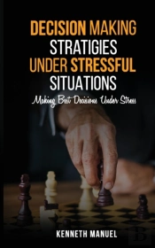 Decision Making Strategies Under Stressful Situations