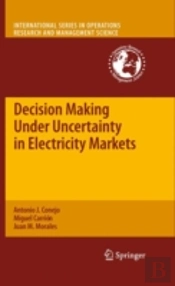 Decision Making Under Uncertainty In Electricity Markets