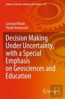 Decision Making Under Uncertainty, With A Special Emphasis On Geosciences And Education