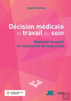 Bertrand.pt - Décision Médicale Et Travail Du Soin : Repenser La Santé Et L'Autonomie Au Long Cours