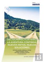 Decision Multicriterio: La Aventura Continua. Nuevos Retos, Nuevas Soluciones