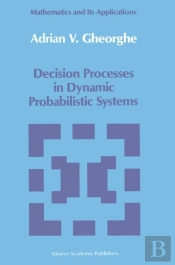 Decision Processes In Dynamic Probabilistic Systems