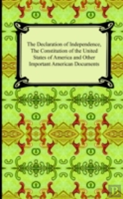 Bertrand.pt - Declaration Of Independence, The Constitution Of The United States Of America (With Amendments), And Other Important American Documents